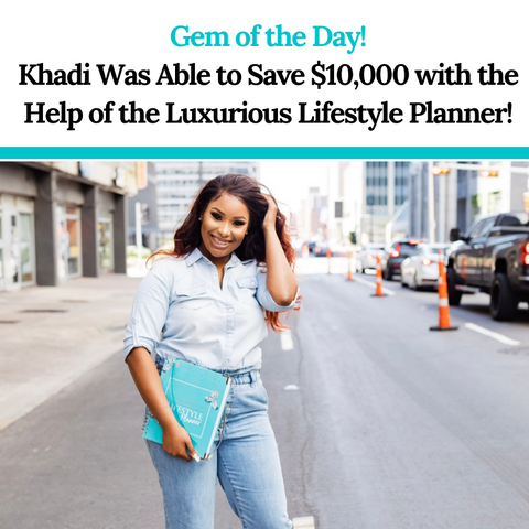 How Khadi was able to save $10,000 by using Her Luxurious Lifestyle Planner